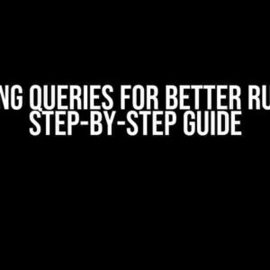 Optimizing Queries for Better Runtime: A Step-by-Step Guide