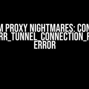 Selenium Proxy Nightmares: Conquering the “ERR_TUNNEL_CONNECTION_FAILED” Error