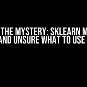 Solve the Mystery: Sklearn Module Missing and Unsure What to Use Instead?