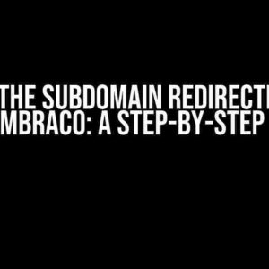 Solving the Subdomain Redirection Issue for Umbraco: A Step-by-Step Guide