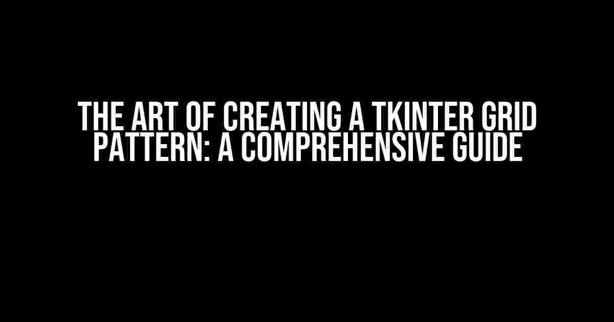 The Art of Creating a TKinter Grid Pattern: A Comprehensive Guide