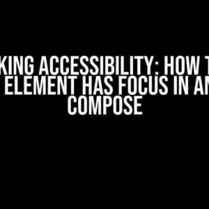 Unlocking Accessibility: How to Find Which Element Has Focus in Android Compose